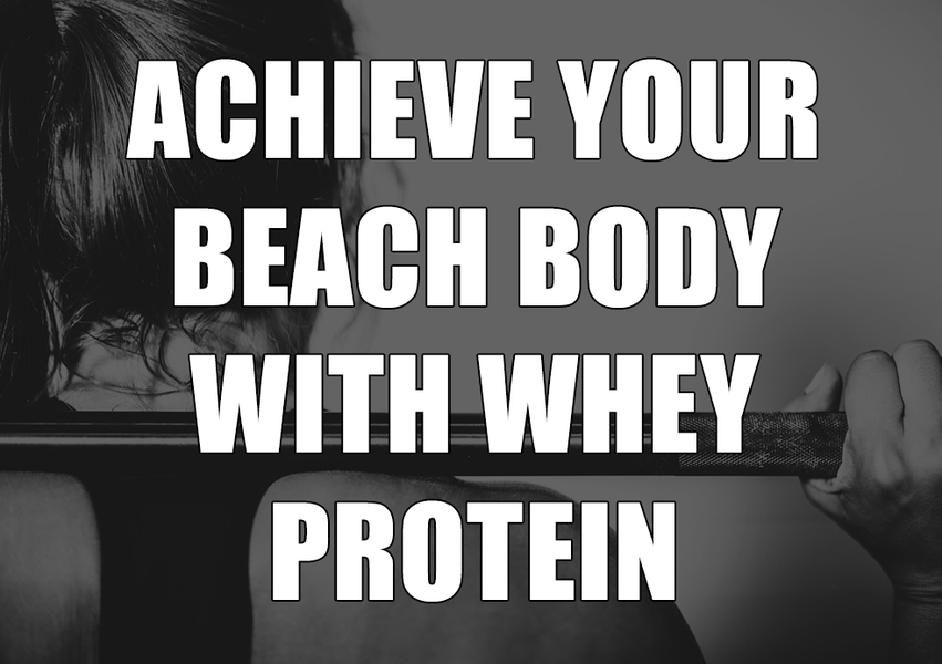 Achieve Your Beach Body With Premium Quality Whey Protein