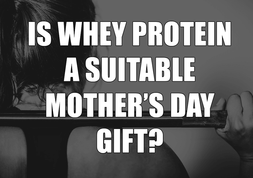Mother’s Day Gift Ideas: Whey Protein is a Suitable Gift?