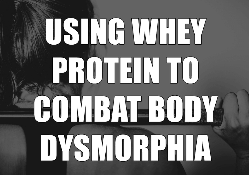Dysmorphia Disorder: Overcome Body Dysmorphia using Whey Protein