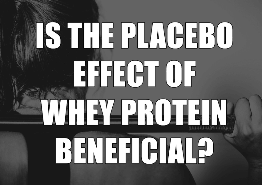 Is the Placebo Effect of Whey Protein Beneficial?