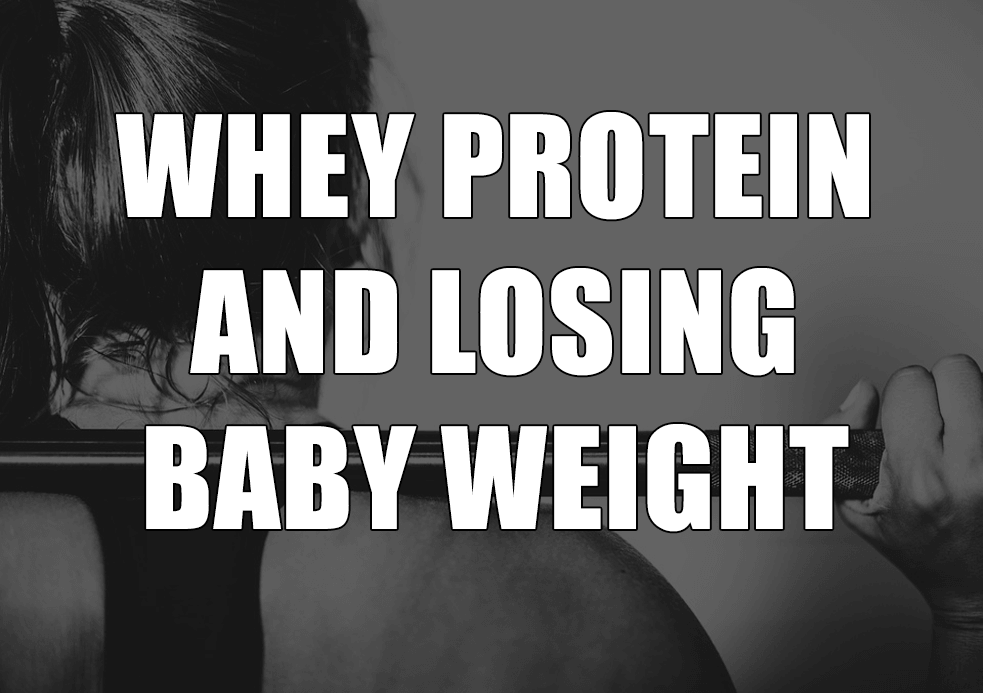 Whey Protein and Losing Baby Weight